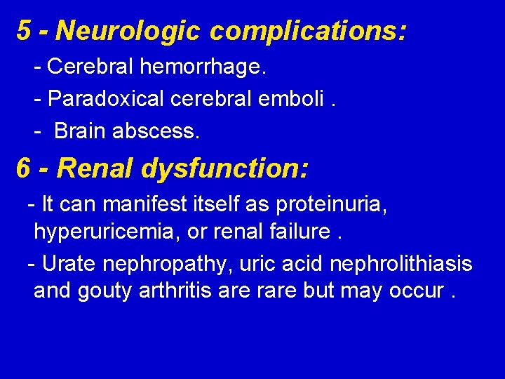5 - Neurologic complications: - Cerebral hemorrhage. - Paradoxical cerebral emboli. - Brain abscess.