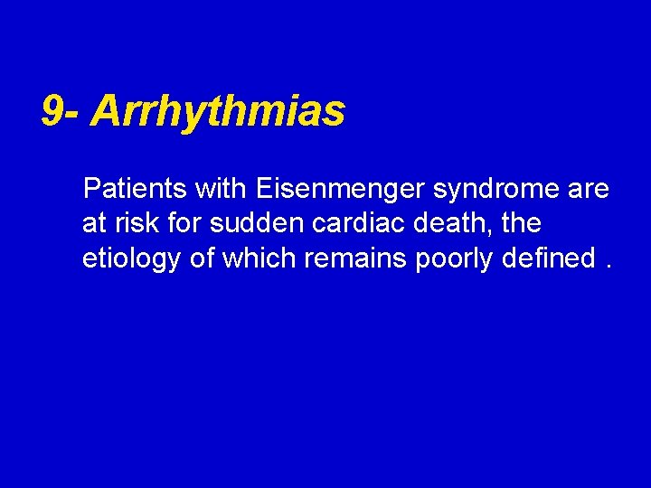 9 - Arrhythmias Patients with Eisenmenger syndrome are at risk for sudden cardiac death,