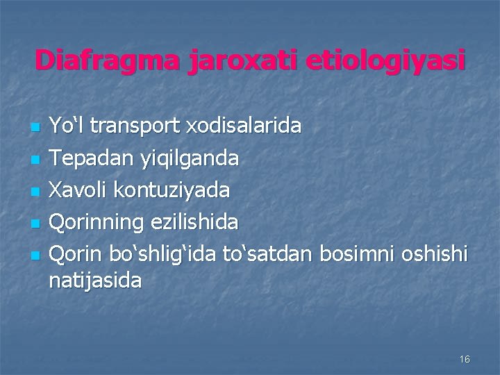 Diafragma jaroxati etiologiyasi n n n Yo‘l transport xodisalarida Tepadan yiqilganda Xavoli kontuziyada Qorinning