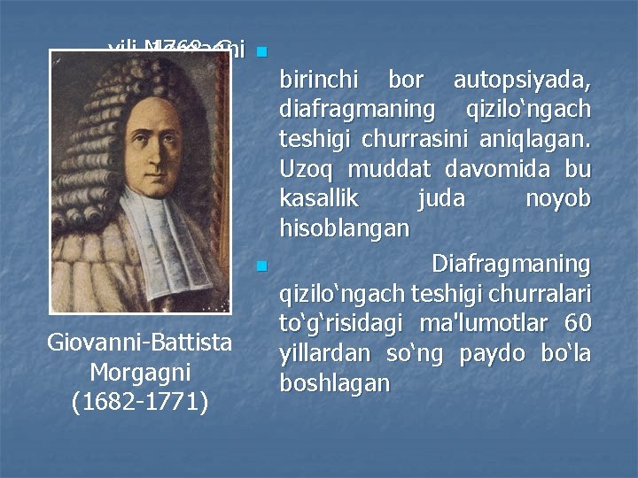 yili Morgagni 1768 G. n birinchi bor autopsiyada, diafragmaning qizilo‘ngach teshigi churrasini aniqlagan. Uzoq