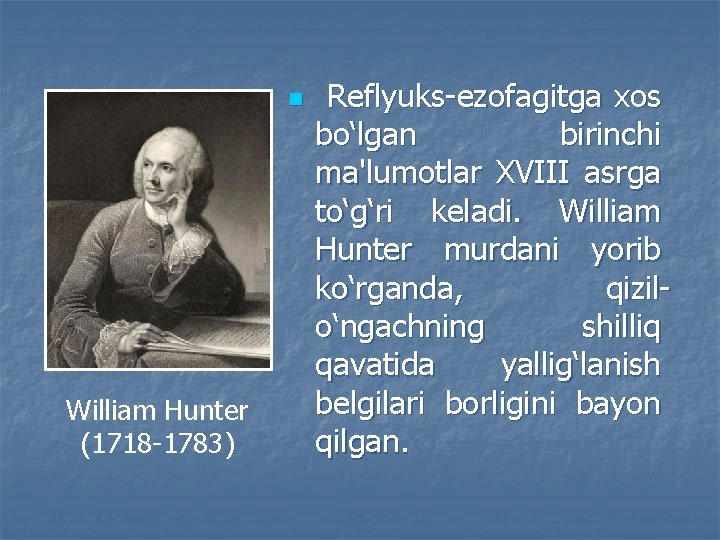 n William Hunter (1718 -1783) Reflyuks-ezofagitga xos bo‘lgan birinchi ma'lumotlar XVIII asrga to‘g‘ri keladi.