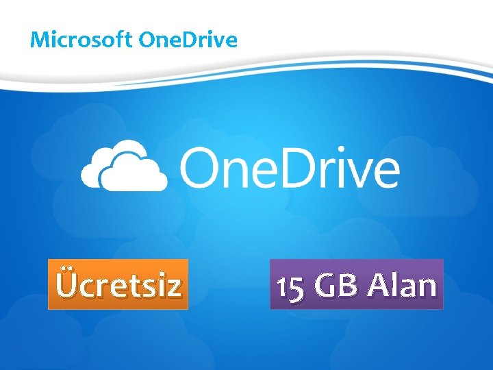 Microsoft One. Drive Ücretsiz 15 GB Alan 