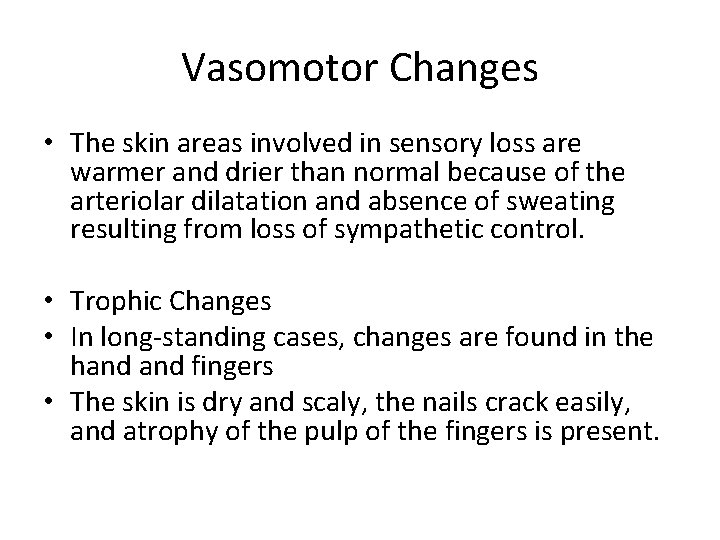 Vasomotor Changes • The skin areas involved in sensory loss are warmer and drier