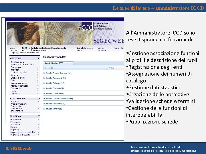 Le aree di lavoro – amministratore ICCD All’Amministratore ICCD sono rese disponibili le funzioni