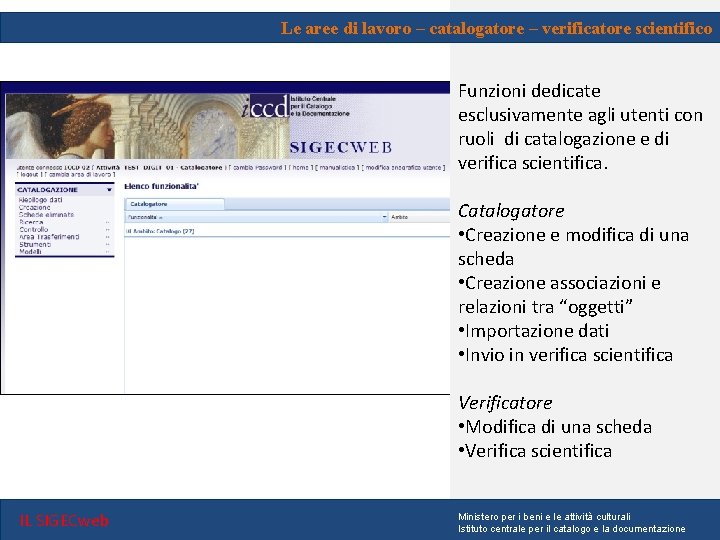 Le aree di lavoro – catalogatore – verificatore scientifico Funzioni dedicate esclusivamente agli utenti