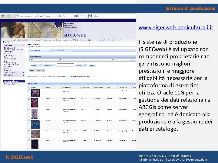 Sistema di produzione www. sigecweb. beniculturali. it Il sistema di produzione (SIGECweb) è sviluppato