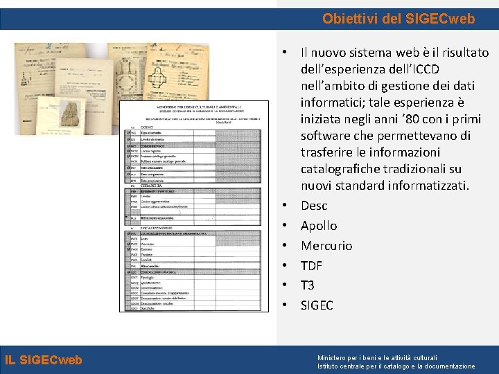 Obiettivi del SIGECweb • Il nuovo sistema web è il risultato dell’esperienza dell’ICCD nell’ambito