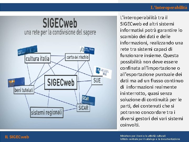 L’interoperabilità L'interoperabilità tra il SIGECweb ed altri sistemi informativi potrà garantire lo scambio dei