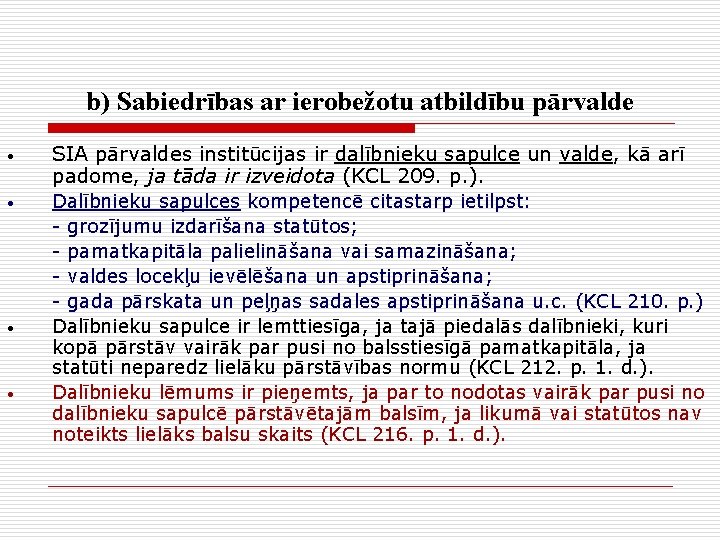 b) Sabiedrības ar ierobežotu atbildību pārvalde • • SIA pārvaldes institūcijas ir dalībnieku sapulce