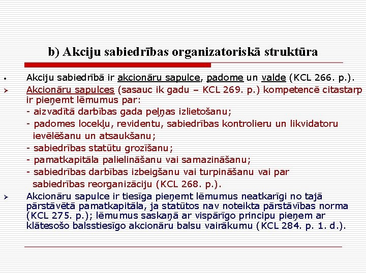 b) Akciju sabiedrības organizatoriskā struktūra • Ø Ø Akciju sabiedrībā ir akcionāru sapulce, padome