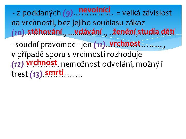 nevolníci - z poddaných (9)…………… = velká závislost na vrchnosti, bez jejího souhlasu zákaz