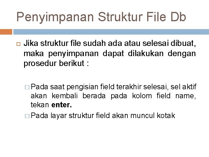 Penyimpanan Struktur File Db Jika struktur file sudah ada atau selesai dibuat, maka penyimpanan