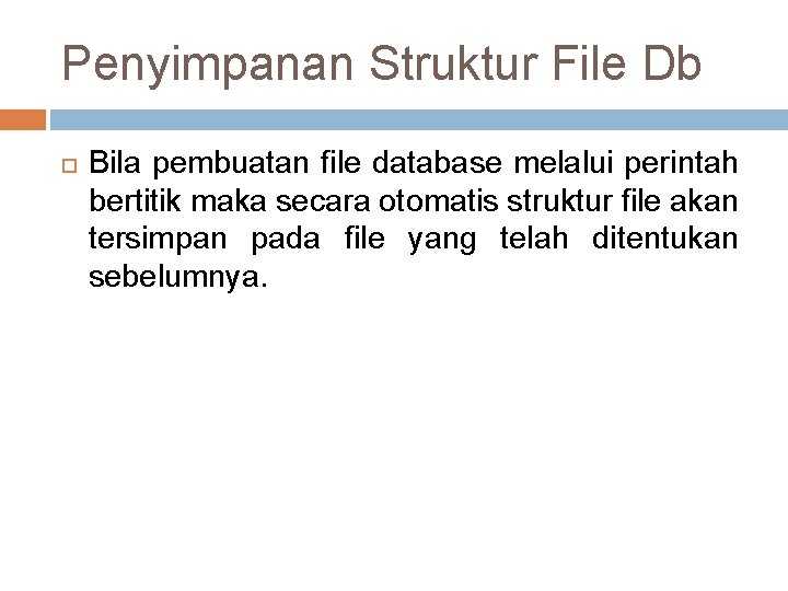 Penyimpanan Struktur File Db Bila pembuatan file database melalui perintah bertitik maka secara otomatis