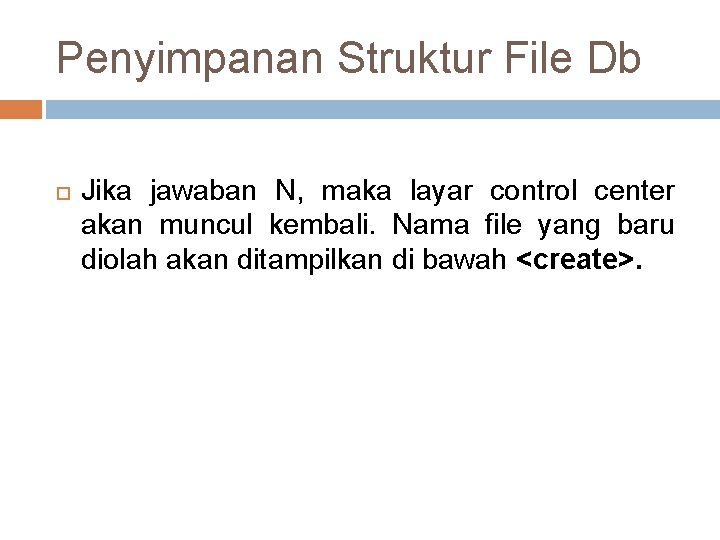 Penyimpanan Struktur File Db Jika jawaban N, maka layar control center akan muncul kembali.