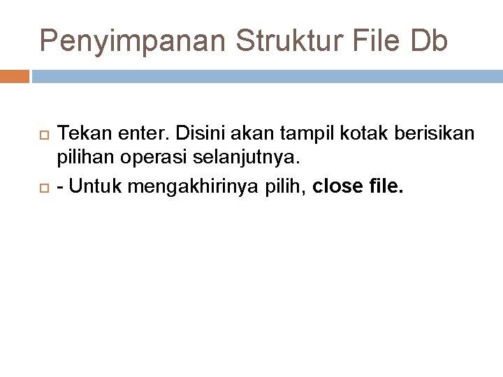 Penyimpanan Struktur File Db Tekan enter. Disini akan tampil kotak berisikan pilihan operasi selanjutnya.