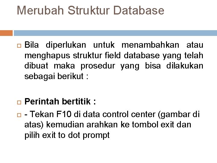 Merubah Struktur Database Bila diperlukan untuk menambahkan atau menghapus struktur field database yang telah