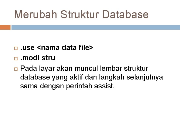 Merubah Struktur Database . use <nama data file>. modi stru Pada layar akan muncul