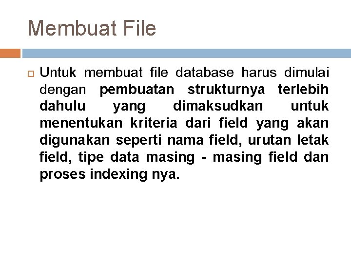 Membuat File Untuk membuat file database harus dimulai dengan pembuatan strukturnya terlebih dahulu yang