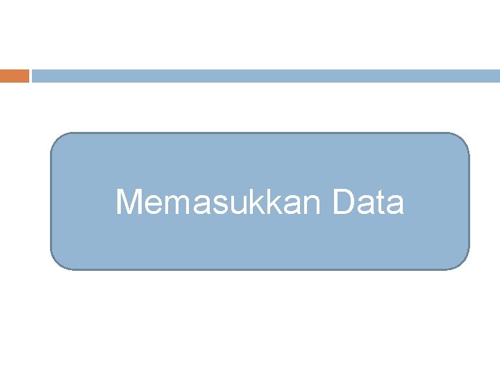 Memasukkan Data 