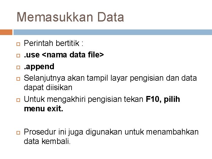 Memasukkan Data Perintah bertitik : . use <nama data file>. append Selanjutnya akan tampil