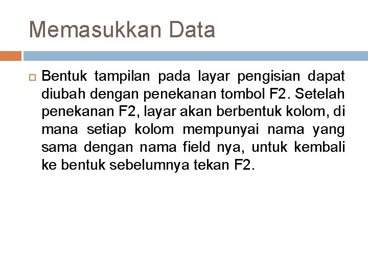 Memasukkan Data Bentuk tampilan pada layar pengisian dapat diubah dengan penekanan tombol F 2.