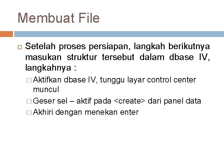 Membuat File Setelah proses persiapan, langkah berikutnya masukan struktur tersebut dalam dbase IV, langkahnya