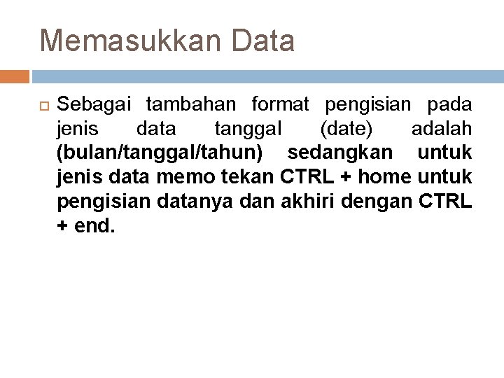 Memasukkan Data Sebagai tambahan format pengisian pada jenis data tanggal (date) adalah (bulan/tanggal/tahun) sedangkan