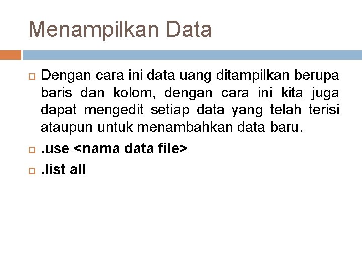 Menampilkan Data Dengan cara ini data uang ditampilkan berupa baris dan kolom, dengan cara