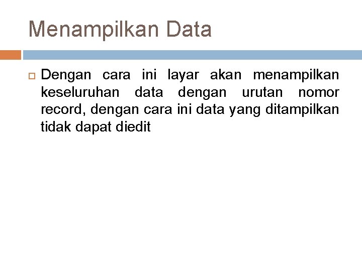 Menampilkan Data Dengan cara ini layar akan menampilkan keseluruhan data dengan urutan nomor record,