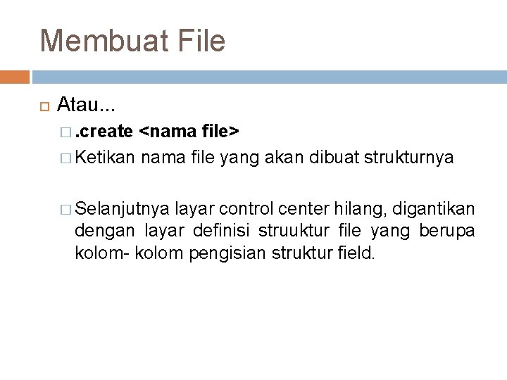 Membuat File Atau. . . �. create <nama file> � Ketikan nama file yang