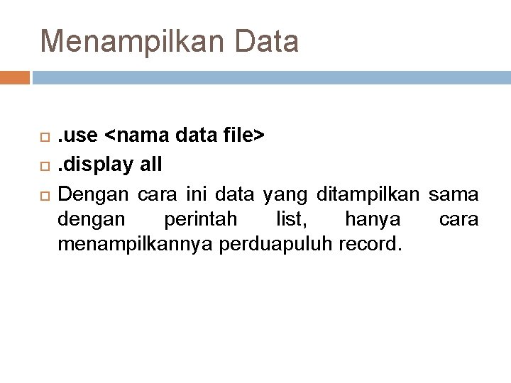 Menampilkan Data . use <nama data file>. display all Dengan cara ini data yang