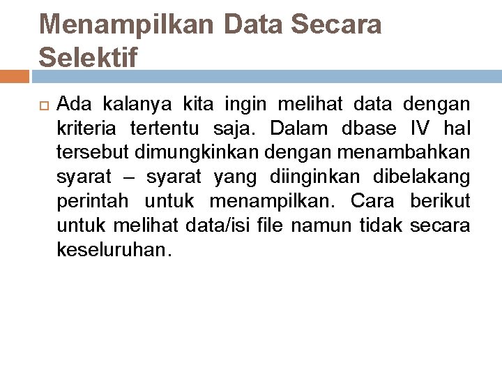 Menampilkan Data Secara Selektif Ada kalanya kita ingin melihat data dengan kriteria tertentu saja.