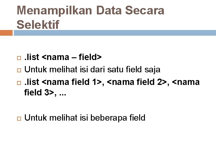 Menampilkan Data Secara Selektif . list <nama – field> Untuk melihat isi dari satu