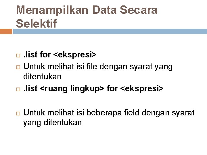 Menampilkan Data Secara Selektif . list for <ekspresi> Untuk melihat isi file dengan syarat