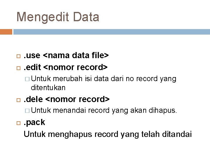 Mengedit Data . use <nama data file>. edit <nomor record> � Untuk merubah isi