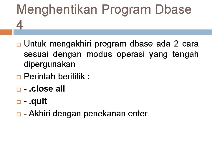Menghentikan Program Dbase 4 Untuk mengakhiri program dbase ada 2 cara sesuai dengan modus