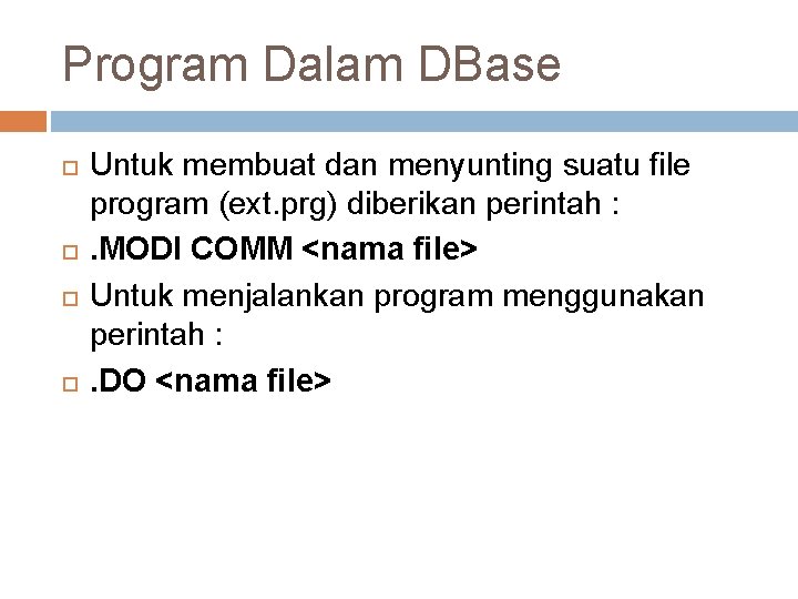 Program Dalam DBase Untuk membuat dan menyunting suatu file program (ext. prg) diberikan perintah