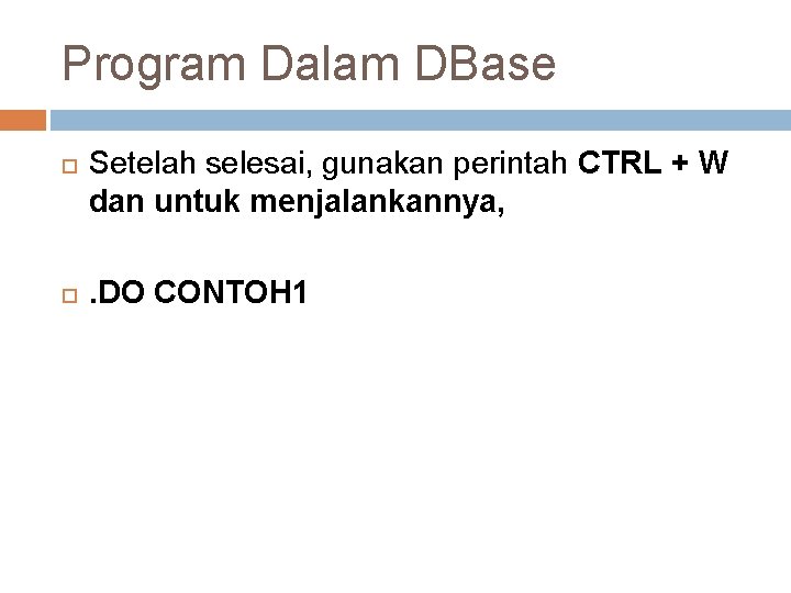 Program Dalam DBase Setelah selesai, gunakan perintah CTRL + W dan untuk menjalankannya, .