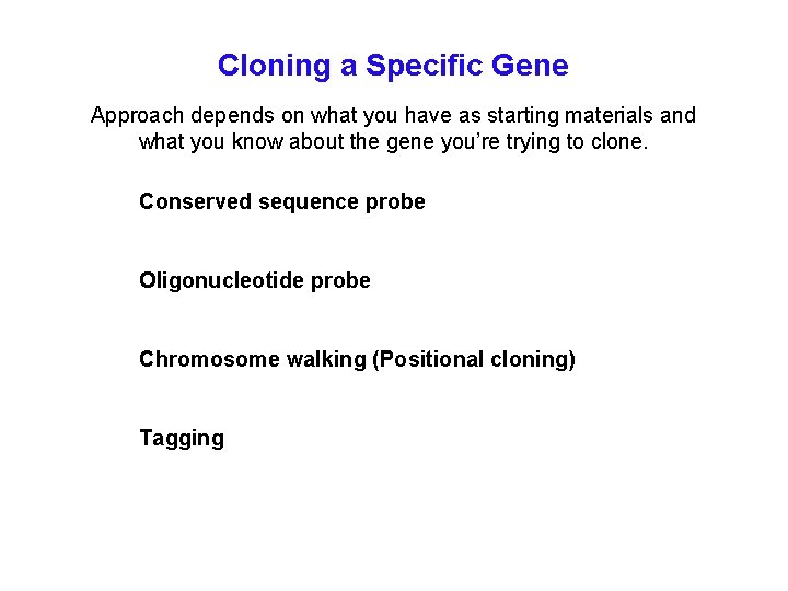 Cloning a Specific Gene Approach depends on what you have as starting materials and