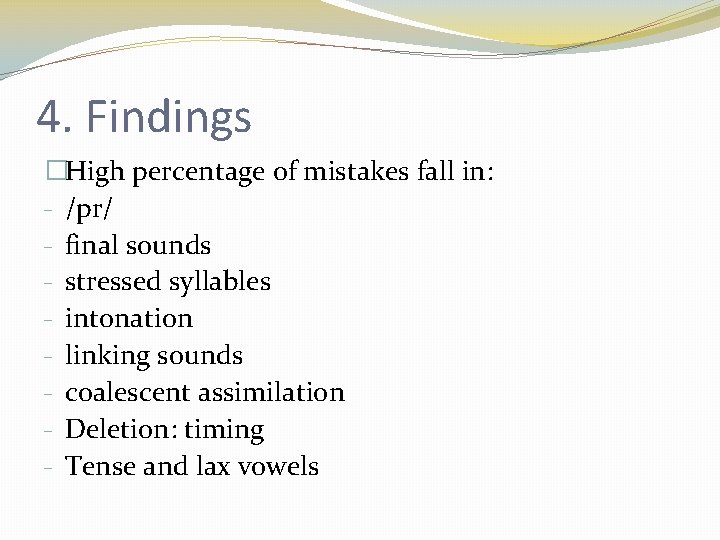 4. Findings �High percentage of mistakes fall in: - /pr/ - final sounds -