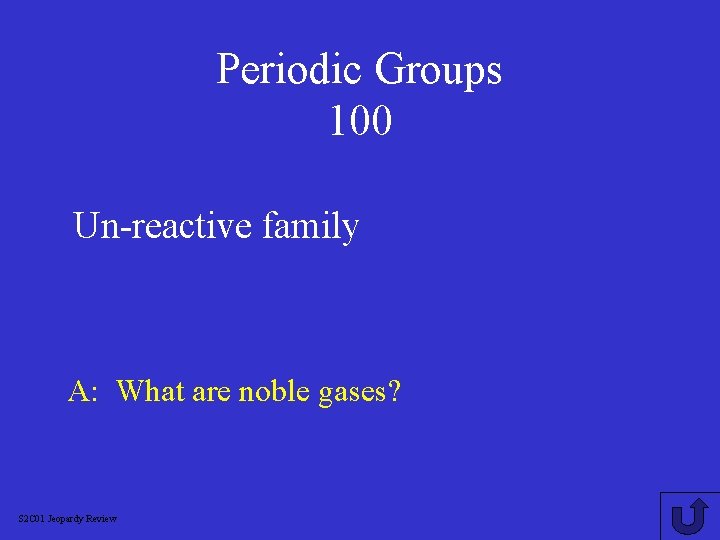 Periodic Groups 100 Un-reactive family A: What are noble gases? S 2 C 01