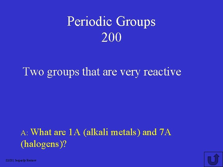 Periodic Groups 200 Two groups that are very reactive A: What are 1 A