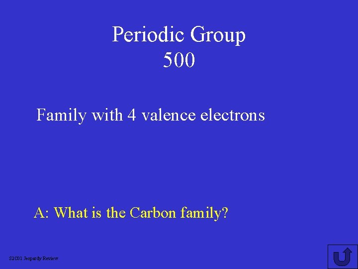 Periodic Group 500 Family with 4 valence electrons A: What is the Carbon family?