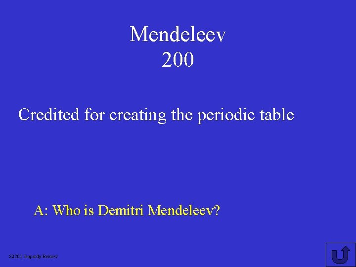 Mendeleev 200 Credited for creating the periodic table A: Who is Demitri Mendeleev? S