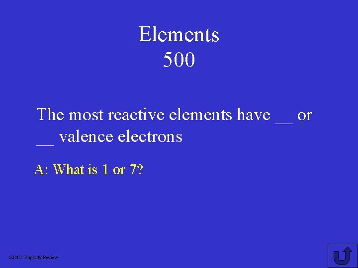 Elements 500 The most reactive elements have __ or __ valence electrons A: What