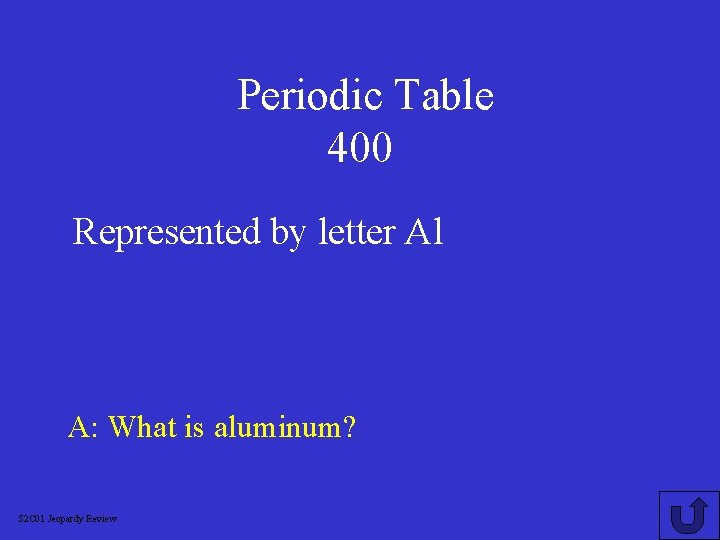 Periodic Table 400 Represented by letter Al A: What is aluminum? S 2 C