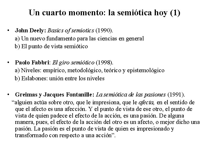 Un cuarto momento: la semiótica hoy (1) • John Deely: Basics of semiotics (1990).