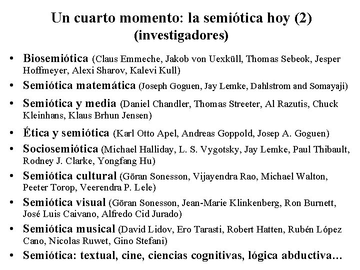 Un cuarto momento: la semiótica hoy (2) (investigadores) • Biosemiótica (Claus Emmeche, Jakob von