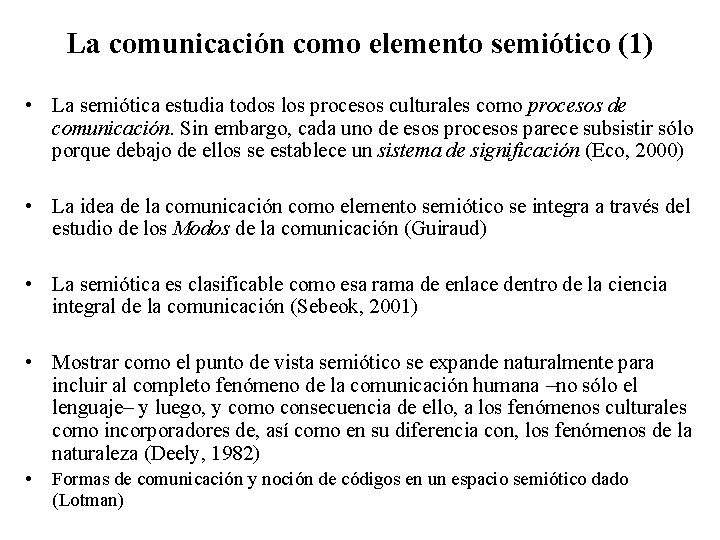 La comunicación como elemento semiótico (1) • La semiótica estudia todos los procesos culturales