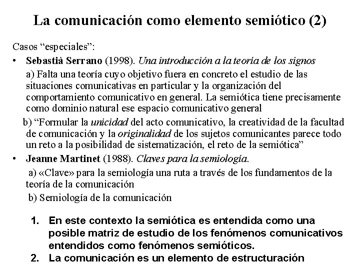 La comunicación como elemento semiótico (2) Casos “especiales”: • Sebastià Serrano (1998). Una introducción